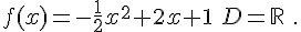 f(x)=-\frac{1}{2}x^2+2x+1\,\,D=\mathbb{R}\,\,.