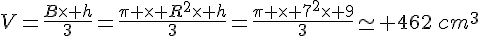 V=\frac{B\times h}{3}=\frac{\pi \times R^2\times h}{3}=\frac{\pi \times 7^2\times 9}{3}\simeq 462\,cm^3