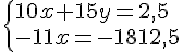  \{ 10x+15y=2,5\\-11x=-1812,5 .
