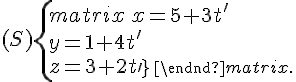 (S)\{\begin{matrix}\,x=5+3t'\\y=1+4t'\,\\z=3+2t'\,\end{matrix}.