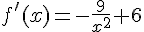 f'(x) = -\frac{9}{x^2} + 6