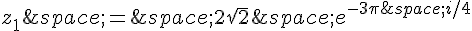 z_1\,=\,2\sqrt{2}\,e^{-3\pi\,i/4}