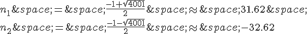 n_1\,=\,\frac{-1+\sqrt{4001}}{2}\,\approx\,31.62\,\n_2\,=\,\frac{-1-\sqrt{4001}}{2}\,\approx\,-32.62