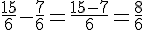 \frac{15}{6}-\frac{7}{6}=\frac{15-7}{6}=\frac{8}{6}