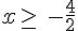 x\geq\,\,-\frac{4}{2}