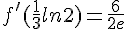 f'(\frac{1}{3}ln2)=\frac{6}{2e}