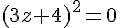 (3z+4)^2=0