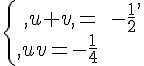 \{\begin{matrix},u+v,=-\frac{1}2{,\,uv=-\frac{1}{4} \,\end{matrix}.