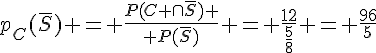 p_C(\overline{S}) = \frac{P(C \cap\overline{S}) }{ P(\overline{S})} = \frac{12}{\frac{5}{8}} = \frac{96}{5}