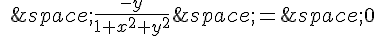 \quad\,\frac{-y}{1+x^2+y^2}\,=\,0