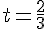 t=\frac{2}{3}