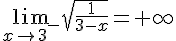 \lim_{x \to {3}^-} \sqrt{\frac{1}{3-x}}=+\infty 