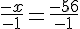 \frac{-x}{-1}=\frac{-56}{-1}