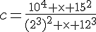 c=\frac{10^4 \times   15^2}{(2^3)^2 \times   12^3}