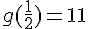 g(\frac{1}{2})=11