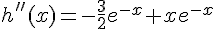 h''(x)=-\frac{3}{2}e^{-x}+xe^{-x}