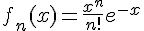 f_n(x)=\frac{x^n}{n!}e^{-x}