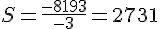 S=\frac{-8193}{-3}=2731