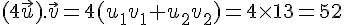 (4\vec{u}).\vec{v}=4(u_1v_1+u_2v_2)=4\times 13=52