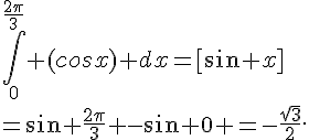 \int_0^{\frac{2\pi}{3}} (cosx) dx=[sin x]\=\sin{ \frac{2\pi}{3}} -sin 0 =-\frac{\sqrt{3}}{2}.