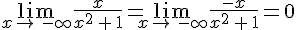 \lim_{x\to\,-\infty}\frac{x}{x^2\,+\,1}=\lim_{x\to\,-\infty}\frac{-x}{x^2\,+\,1}=0