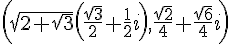 (\sqrt{2+\sqrt{3}}(\frac{\sqrt{3}}{2}+\frac{1}{2}i),\frac{\sqrt{2}}{4}+\frac{\sqrt{6}}{4}i)
