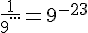 \frac{1}{9^{...}}=9^{-23}