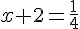 x+2 = \frac{1}{4}