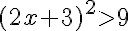  (2x+3)^2gt;9