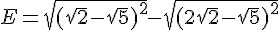 E=\sqrt{(\sqrt{2}-\sqrt{5})^2}-\sqrt{(2\sqrt{2}-\sqrt{5})^2}