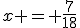 x = \frac{7}{18}