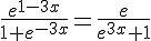 \frac{e^{1-3x}}{1+e^{-3x}}=\frac{e}{e^{3x}+1}