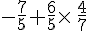 -\frac{7}{5}+\frac{6}{5}\times \,\frac{4}{7}
