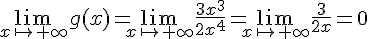 \lim_{x \mapsto   +\infty }g(x)=\lim_{x \mapsto   +\infty }\frac{3x^3}{2x^4}=\lim_{x \mapsto   +\infty }\frac{3}{2x}=0