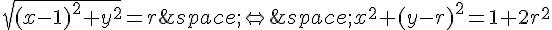 \sqrt{(x-1)^2+y^2}=r\,\Leftrightarrow\,x^2+(y-r)^2=1+2r^2