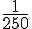 \frac{1}{250}