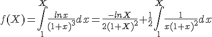 f(X)=\int_{1}^{X} \frac{ln x}{(1+x)^3}dx=\frac{-lnX}{2(1+X)^2}+\frac{1}{2}\int_{1}^{X} \frac{1}{x(1+x)^2}dx