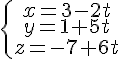 \{\begin{matrix} x=3-2t\\ y=1+5t\\z=-7+6t \end{matrix}.