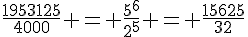 \frac{1953125}{4000} = \frac{5^6}{2^5} = \frac{15625}{32}