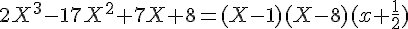 2X^3-17X^2+7X+8=(X-1)(X-8)(x+\frac{1}{2})