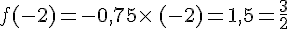 f(-2)=-0,75\times  \,(-2)=1,5=\frac{3}{2}