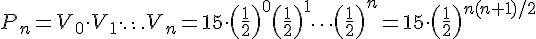 P_n = V_0\cdot V_1\cdot\ldots\cdot V_n = 15\cdot(\frac{1}{2})^0(\frac{1}{2})^1\cdots(\frac{1}{2})^n = 15\cdot(\frac{1}{2})^{n(n+1)/2}