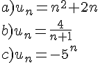 a)u_n=n^2+2n\\b)u_n=\frac{4}{n+1}\\c)u_n=-5^n
