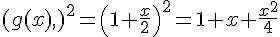 ,(g(x),,)^2=( 1+\frac{x}{2})^2=1+x+\frac{x^2}{4}