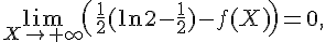 \lim_{X \to +\infty} (\frac{1}{2}(\ln 2 - \frac{1}{2}) - f(X)) = 0,