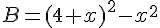 B=(4+x)^2-x^2