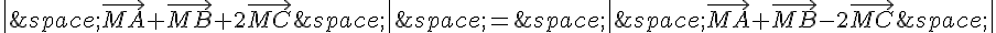 \|\,\vec{MA}+\vec{MB}+2\vec{MC}\,\|\,=\,\|\,\vec{MA}+\vec{MB}-2\vec{MC}\,\|