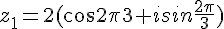 z_1=2(cos\frac{2\pi}{3}+isin\frac{2\pi}{3})