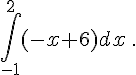 \int_{-1}^{2} (-x+6) dx \,.