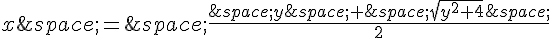 x\,=\,\frac{\,y\,+\,\sqrt{y^2+4}\,}{2}